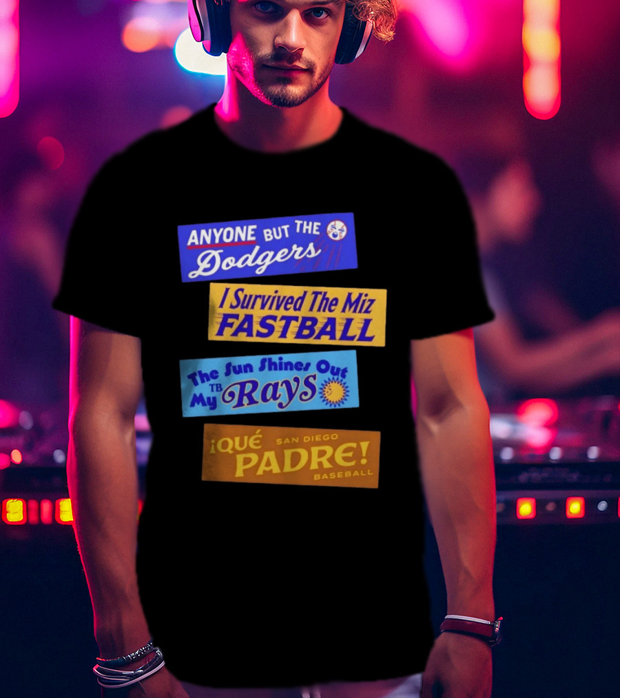 Anyone But The Dodgers I Survived The Miz Fastball The Sun Shines Out TB Rays Qué Padre San Diego Baseball T-Shirt