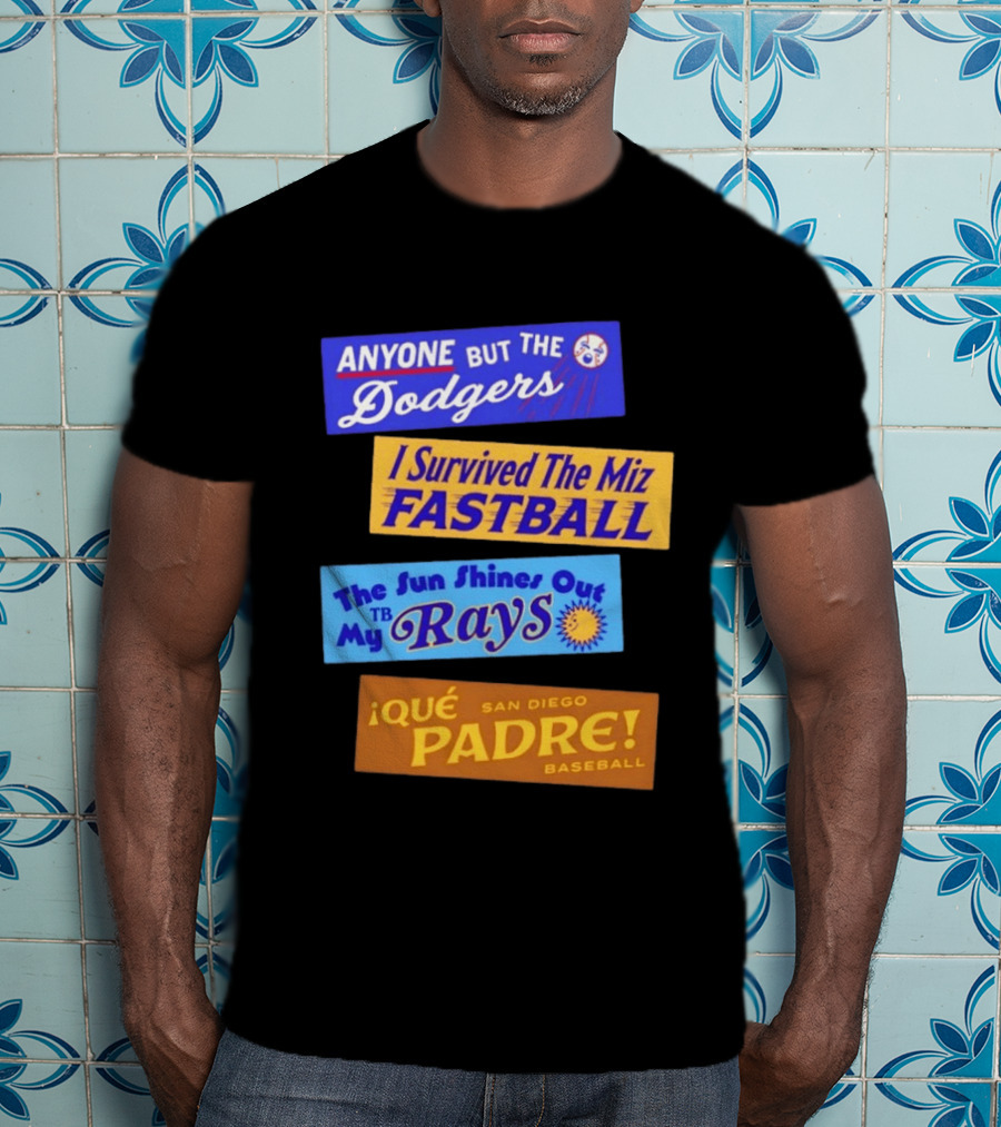 Anyone But The Dodgers I Survived The Miz Fastball The Sun Shines Out TB Rays Qué Padre San Diego Baseball T-Shirt