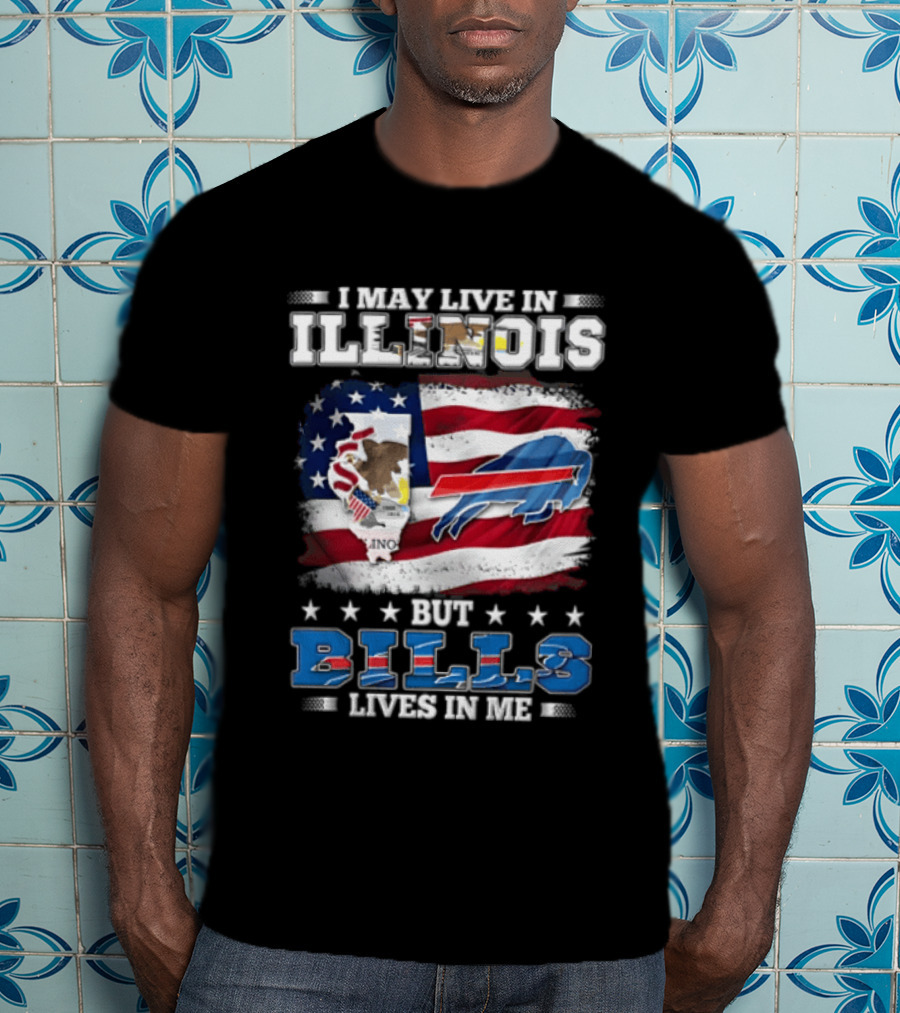 I May Live In Illinois But Buffalo Bills Lives In Me T-Shirt