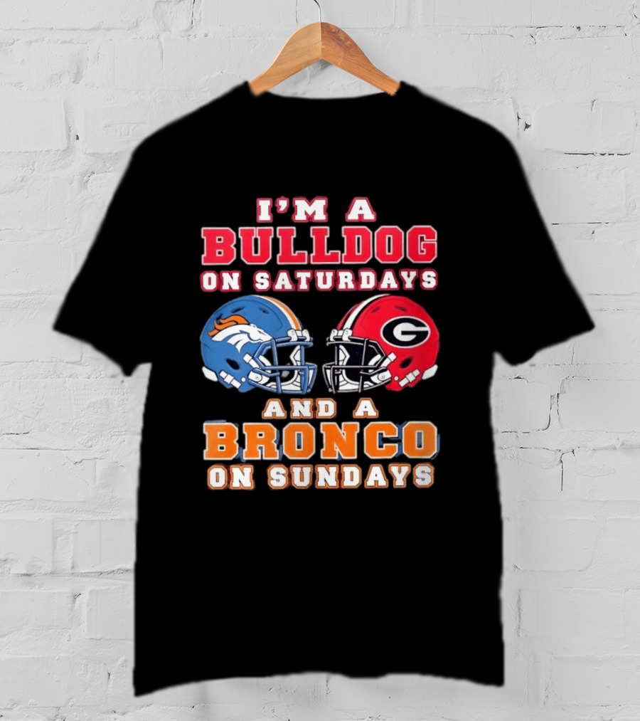 I'm A Bulldog On Saturdays And A Bronco On Sundays Football Fan Gear T-Shirt