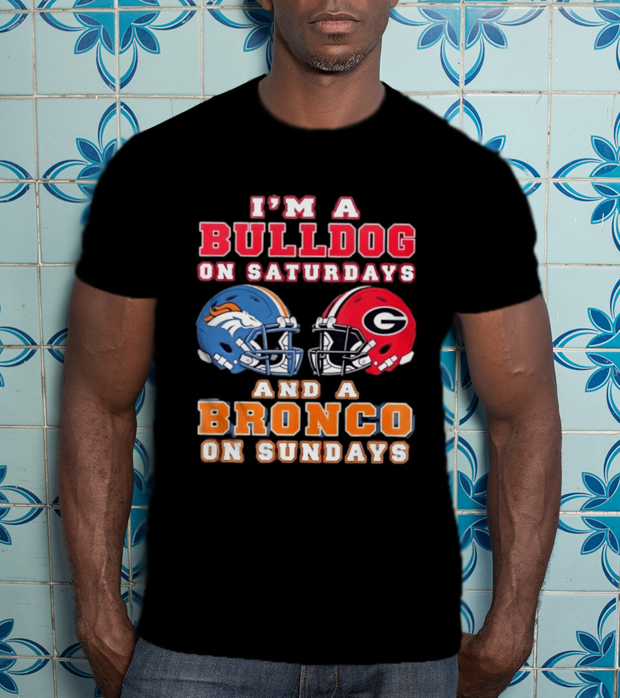 I'm A Bulldog On Saturdays And A Bronco On Sundays Football Fan Gear T-Shirt