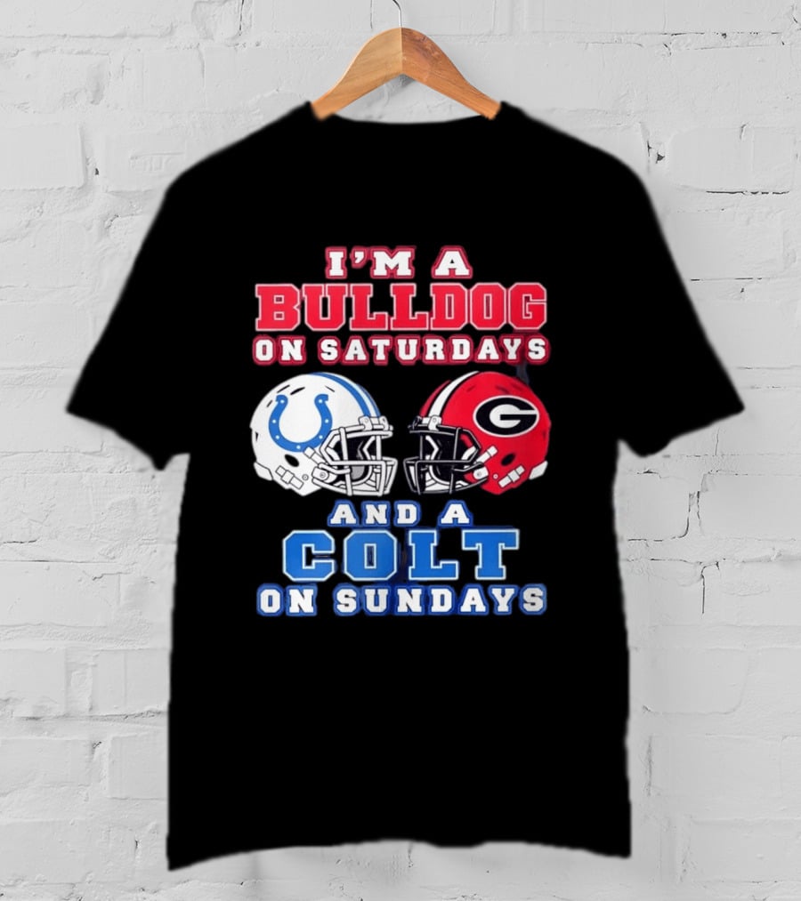 I'm A Bulldog On Saturdays College Football And A Colt On Sundays NFL Football T-Shirt