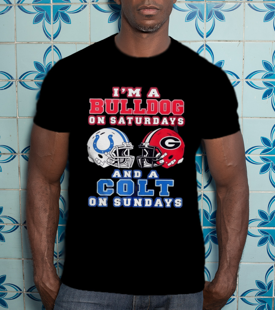 I'm A Bulldog On Saturdays College Football And A Colt On Sundays NFL Football T-Shirt
