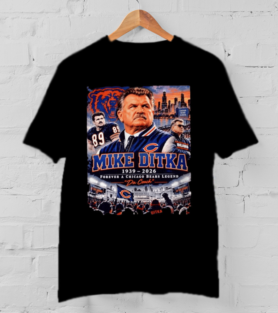 Mike Ditka 1939 2026 Forever A Chicago Bears Legend Da Coach T-Shirt