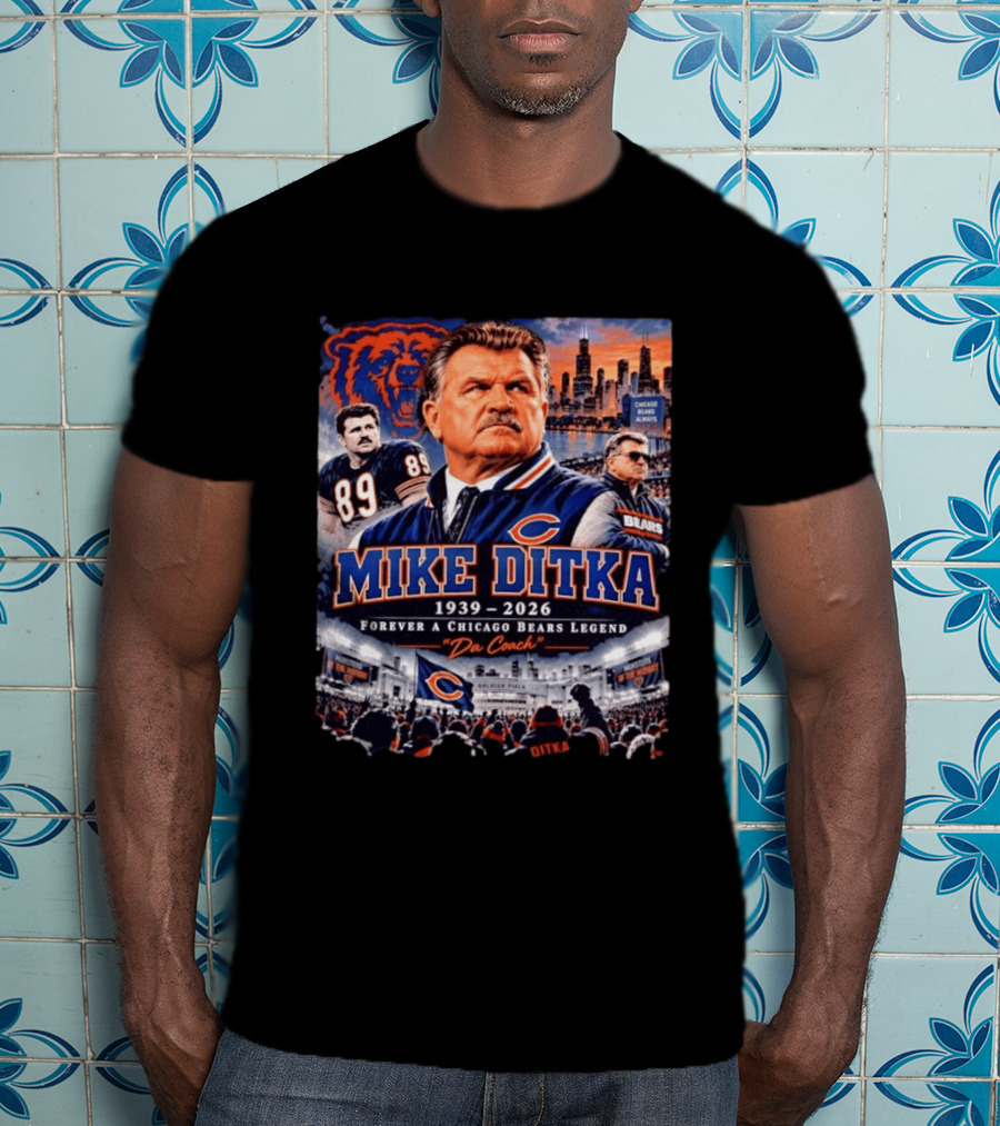 Mike Ditka 1939 2026 Forever A Chicago Bears Legend Da Coach T-Shirt