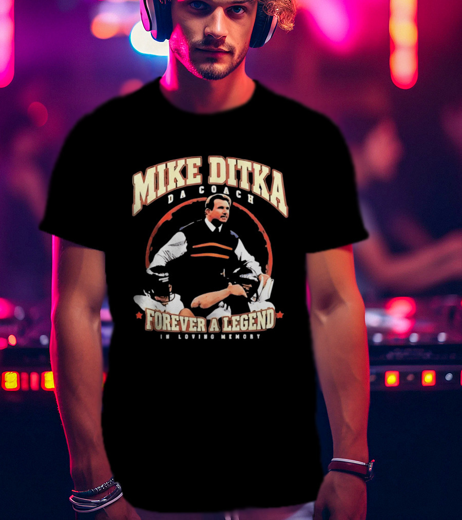Mike Ditka Da Coach Chicago Bears Forever A Legend In Loving Memory T-Shirt