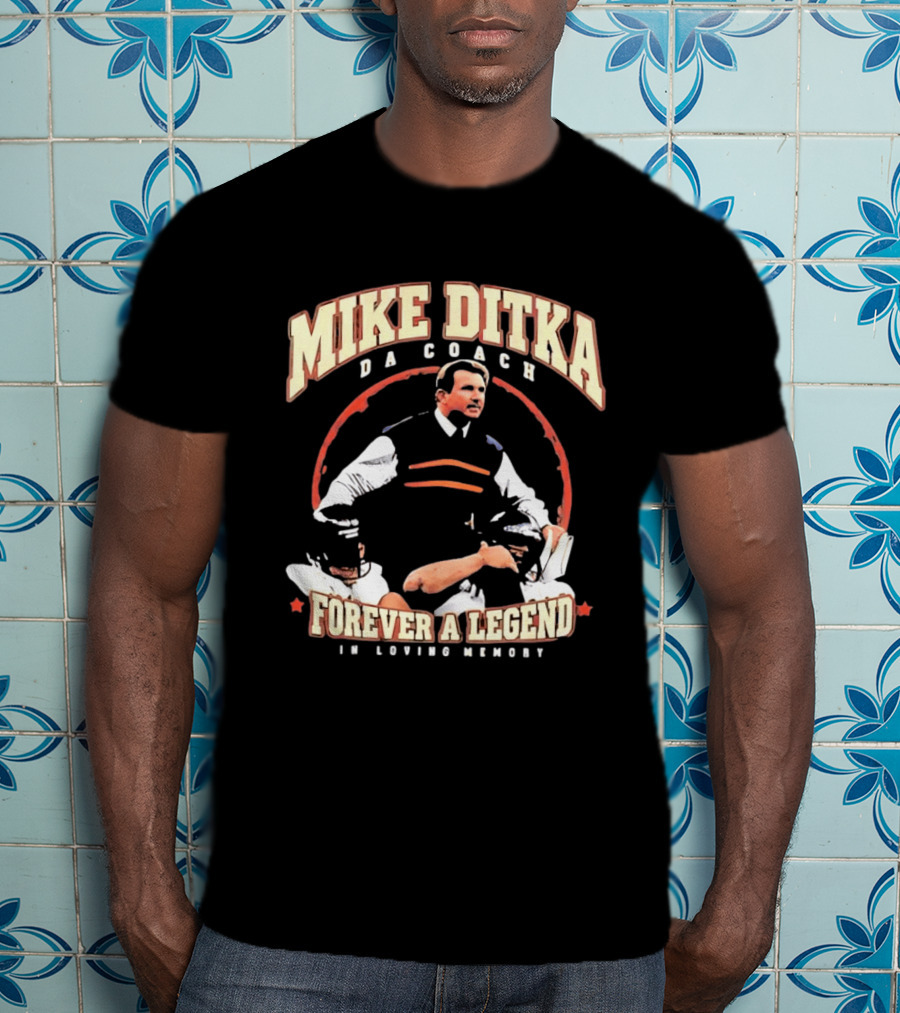 Mike Ditka Da Coach Chicago Bears Forever A Legend In Loving Memory T-Shirt