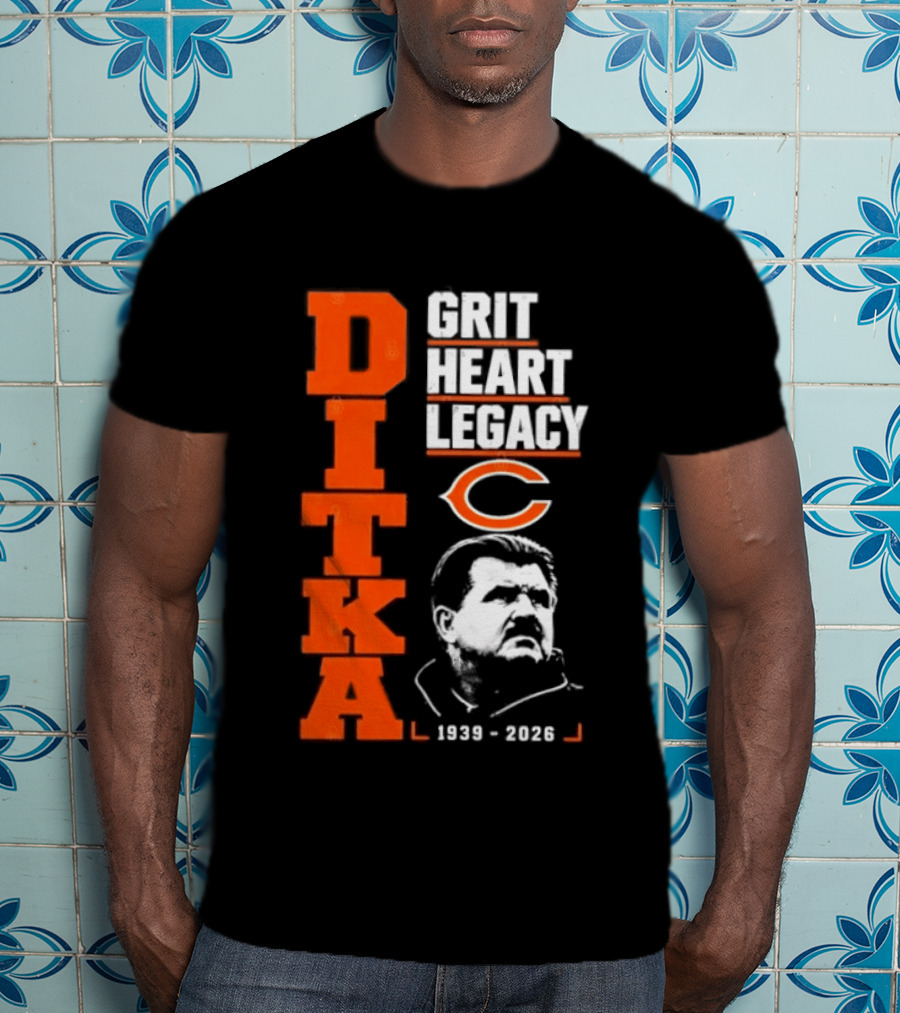 Ditka Grit Heart Legacy 1939 2026 Chicago Bears T-Shirt