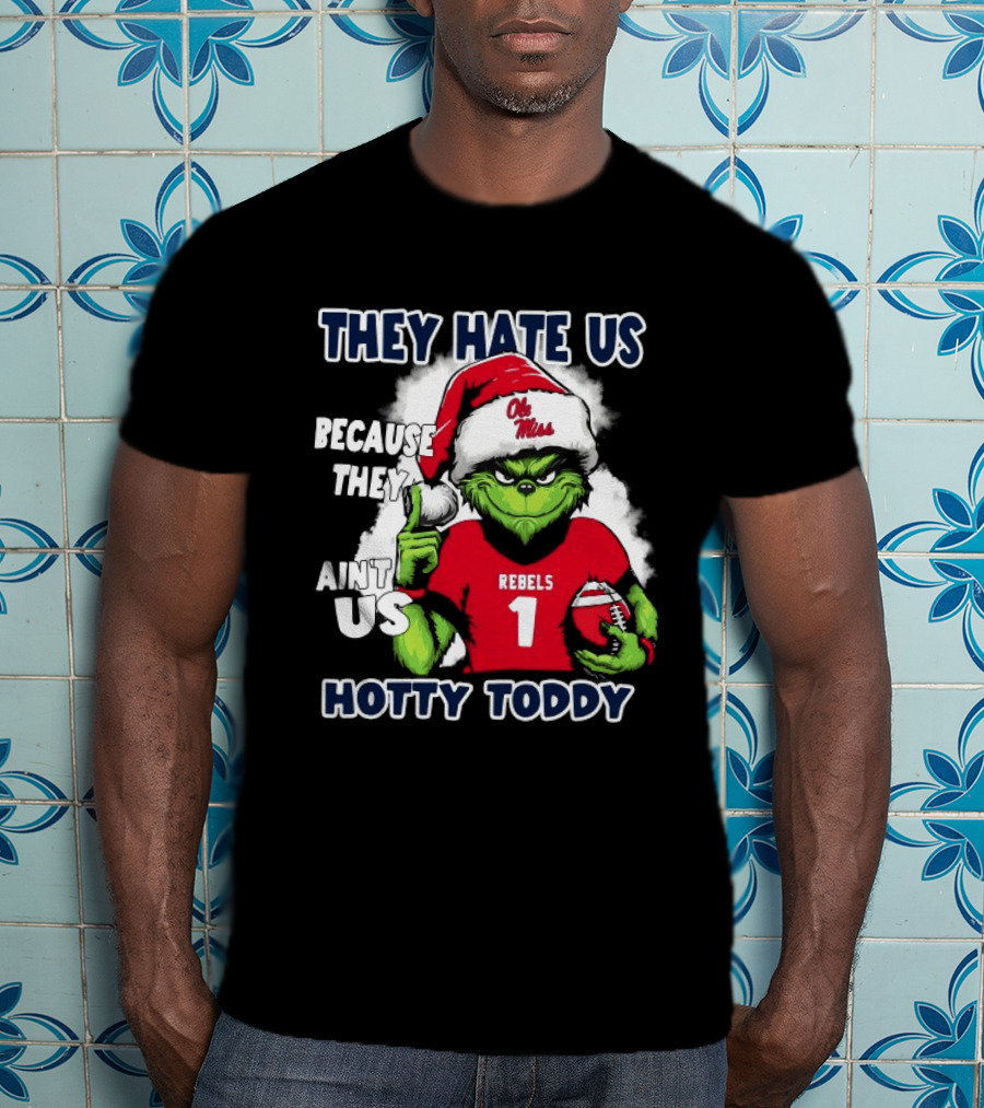 They Hate Us Because They Ain't Us Grinch Santa Ole Miss Rebels Hotty Toddy Christmas T-Shirt