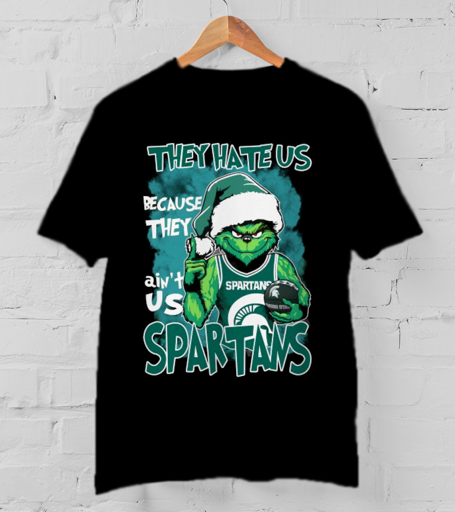 The Grinch They Hate Us Because They Ain't Us Spartans Michigan State T-Shirt