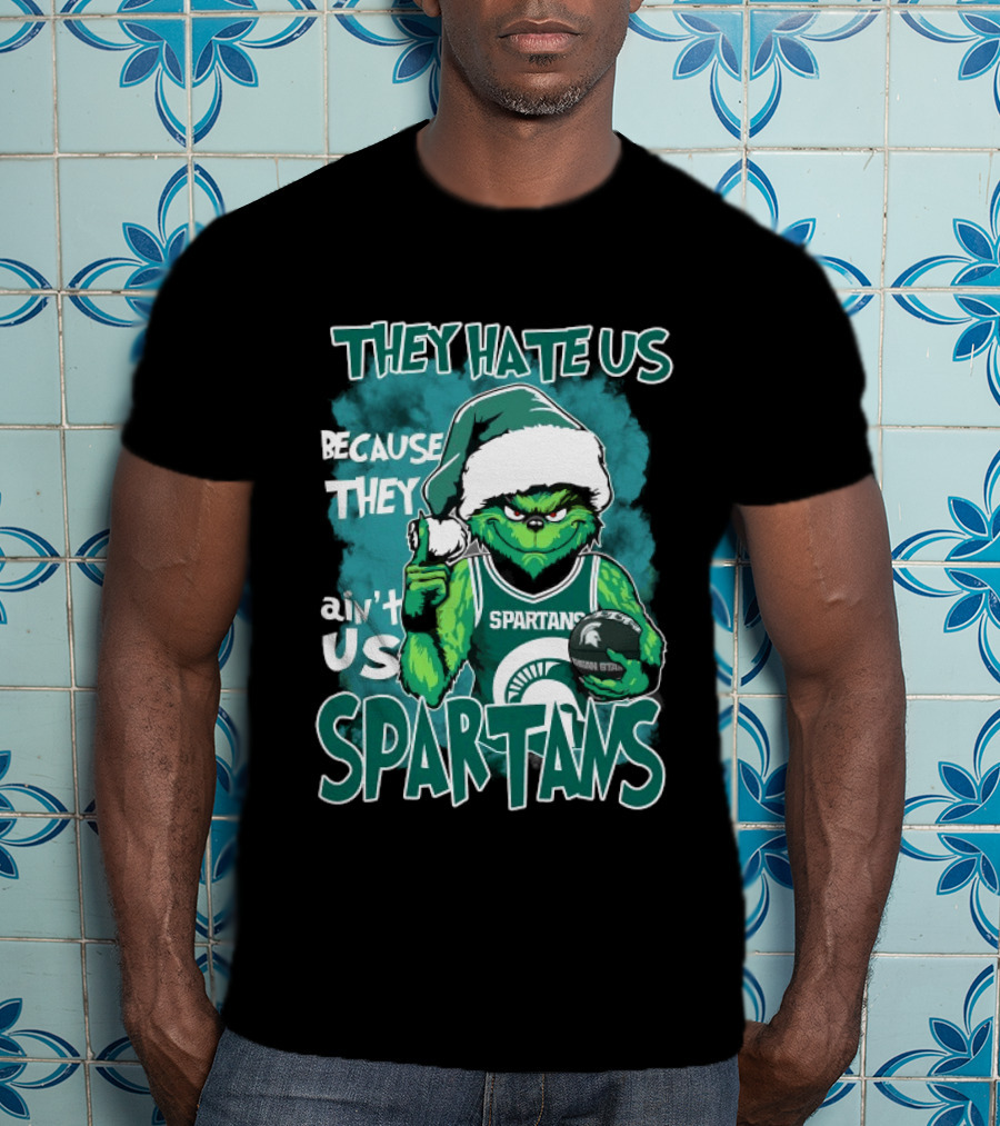 The Grinch They Hate Us Because They Ain't Us Spartans Michigan State T-Shirt