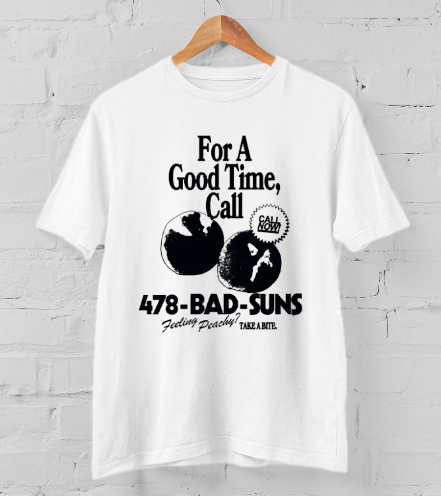 For A Good Time Call 478 Bad Suns Feeling Peachy Take A Bite T-Shirt