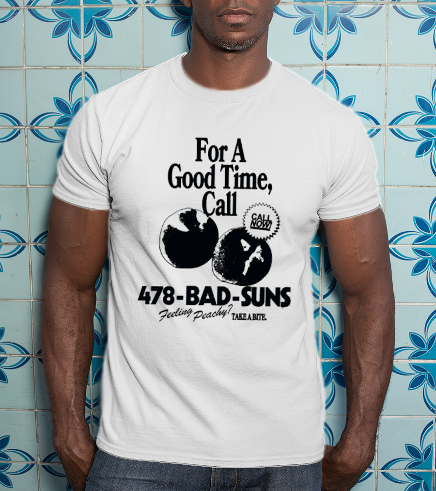 For A Good Time Call 478 Bad Suns Feeling Peachy Take A Bite T-Shirt