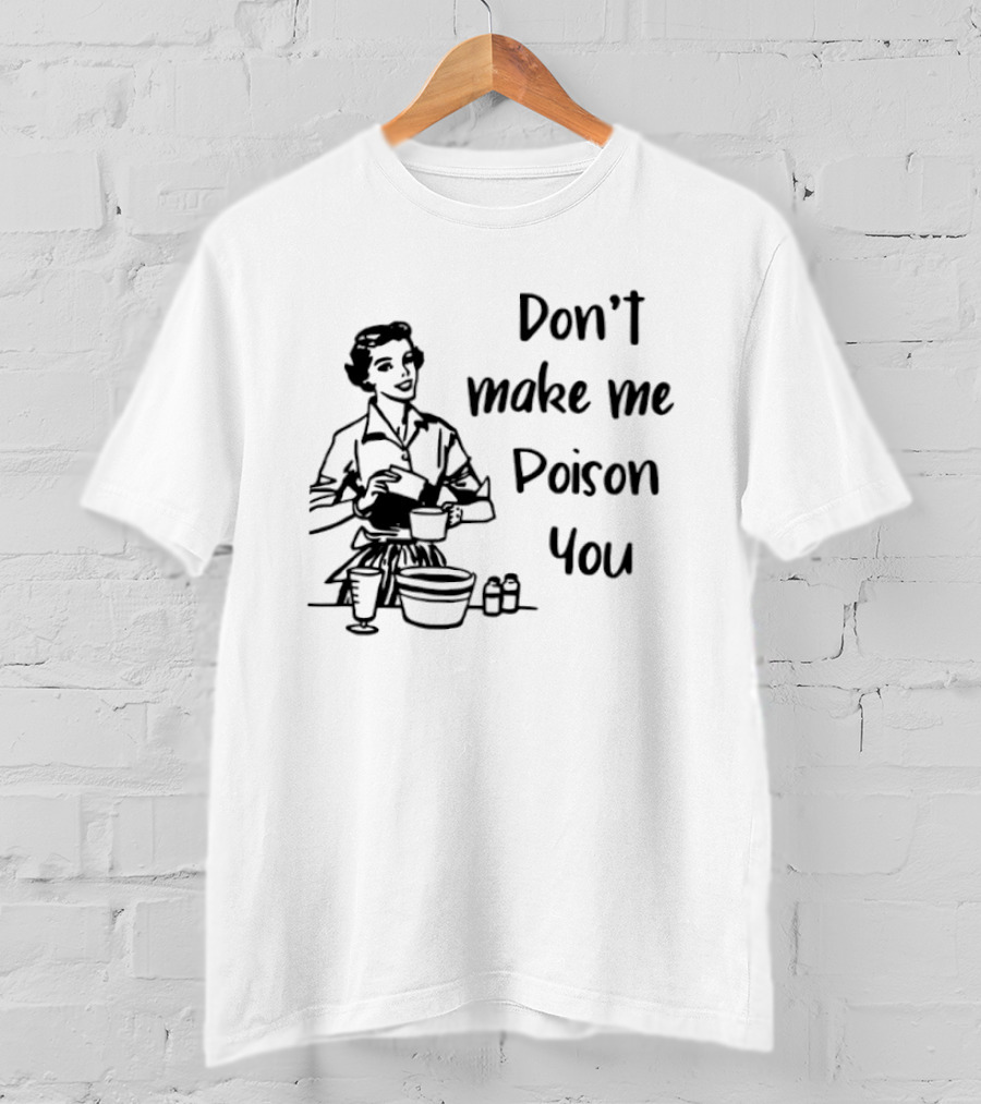 Don't Make Me Poison You Retro Housewife Cooking Humor T-Shirt