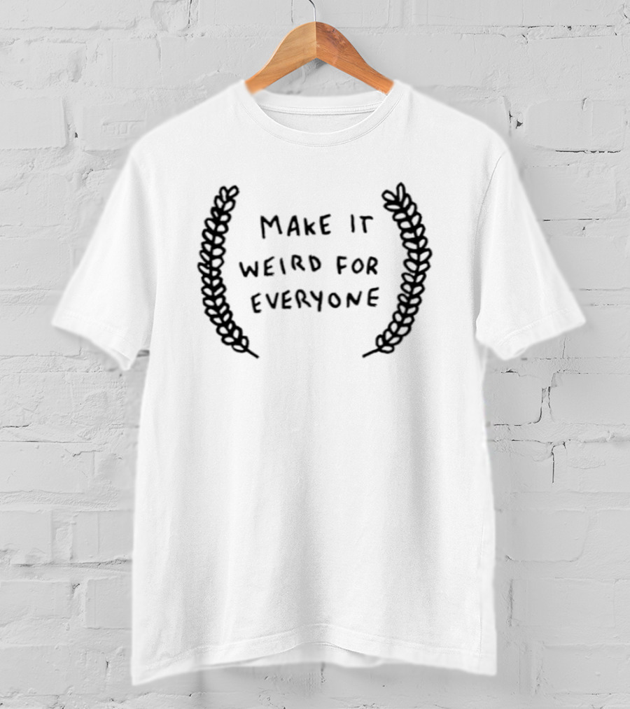 Make It Weird For Everyone Laurel Wreath T-Shirt