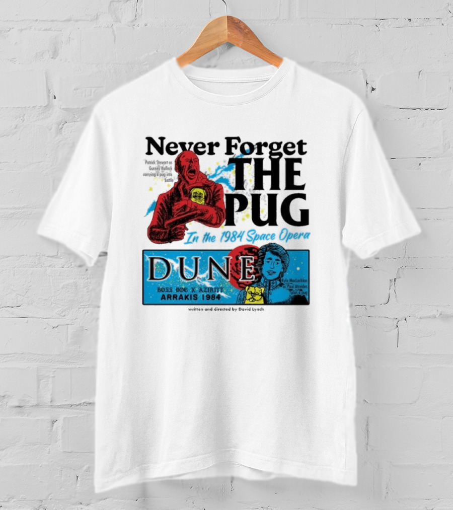 Never Forget The Pug In The 1984 Space Opera Dune Arrakis 1984 Boss Dog X Azhir K Kyle Maclachlan Cult Movies T-Shirt