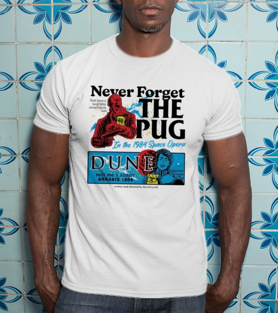 Never Forget The Pug In The 1984 Space Opera Dune Arrakis 1984 Boss Dog X Azhir K Kyle Maclachlan Cult Movies T-Shirt
