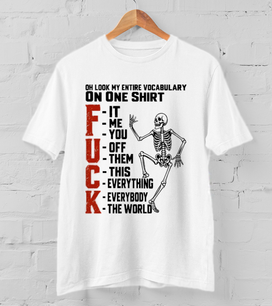 Oh Look My Entire Vocabulary On One Skeleton Dance It Me You Off Them This Everything Everybody The World T-Shirt