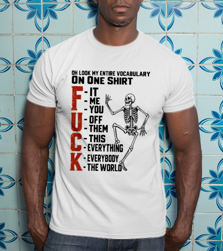 Oh Look My Entire Vocabulary On One Skeleton Dance It Me You Off Them This Everything Everybody The World T-Shirt