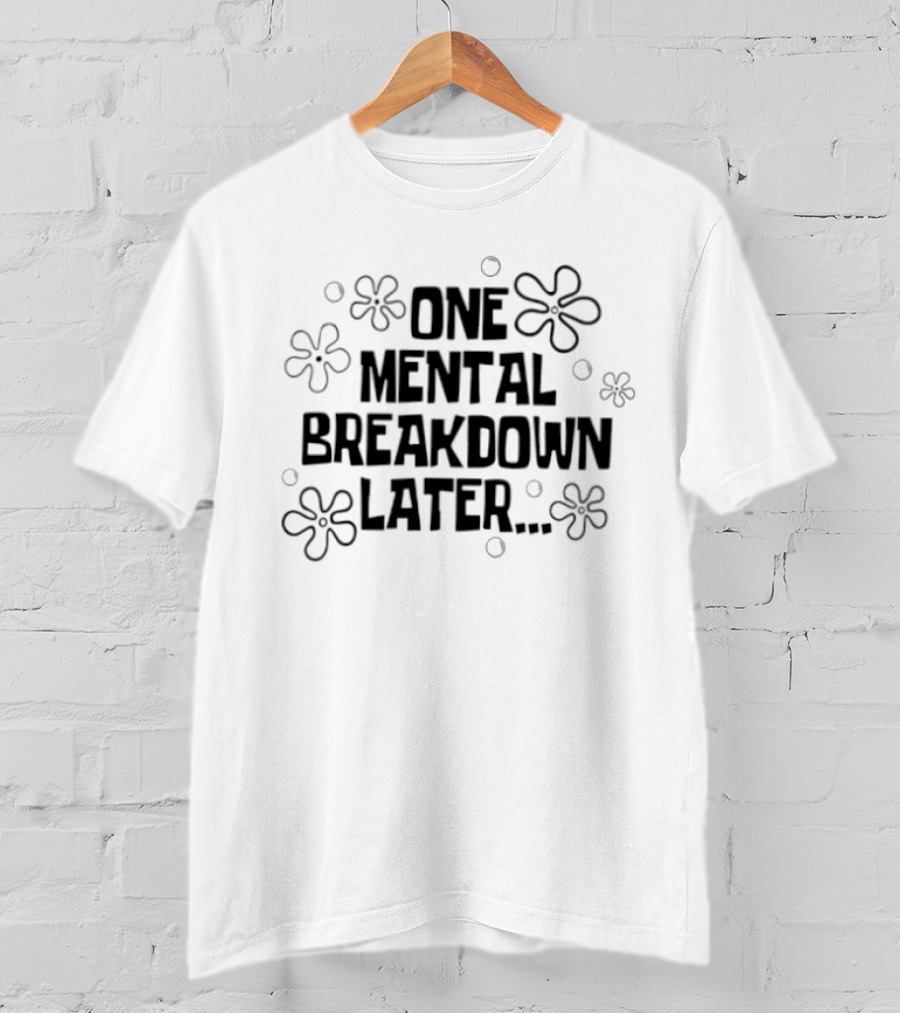 One Mental Breakdown Later SpongeBob Time Card Style Flowers T-Shirt