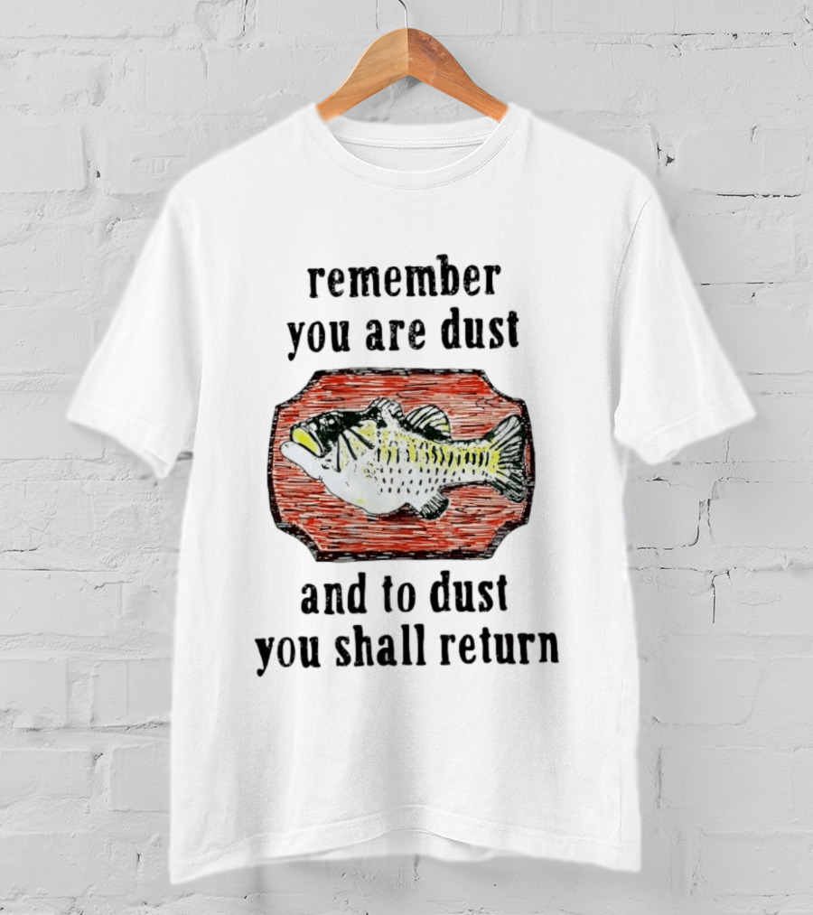 Remember You Are Dust And To Dust You Shall Return Fish T-Shirt