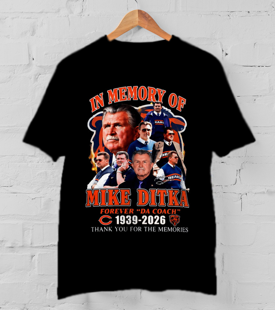 In Memory Of Mike Ditka Forever "Da Coach" 1939 2026 Bears Thank You For The Memories T-Shirt