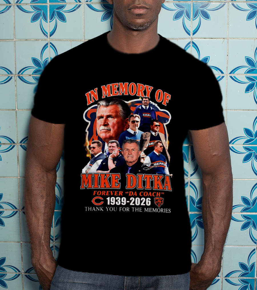 In Memory Of Mike Ditka Forever "Da Coach" 1939 2026 Bears Thank You For The Memories T-Shirt