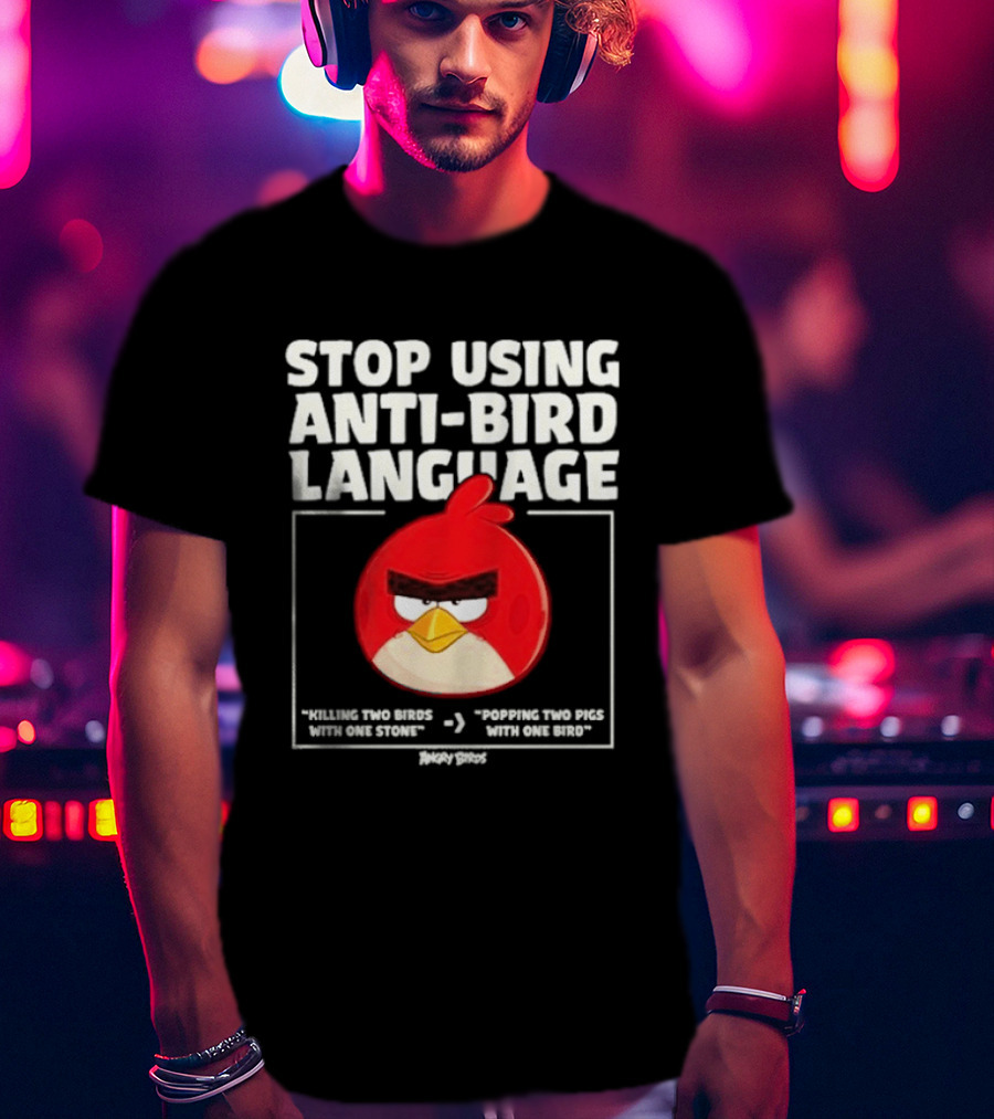 Stop Using Anti Bird Language Angry Birds Red Popping Two Pigs With One Bird T-Shirt
