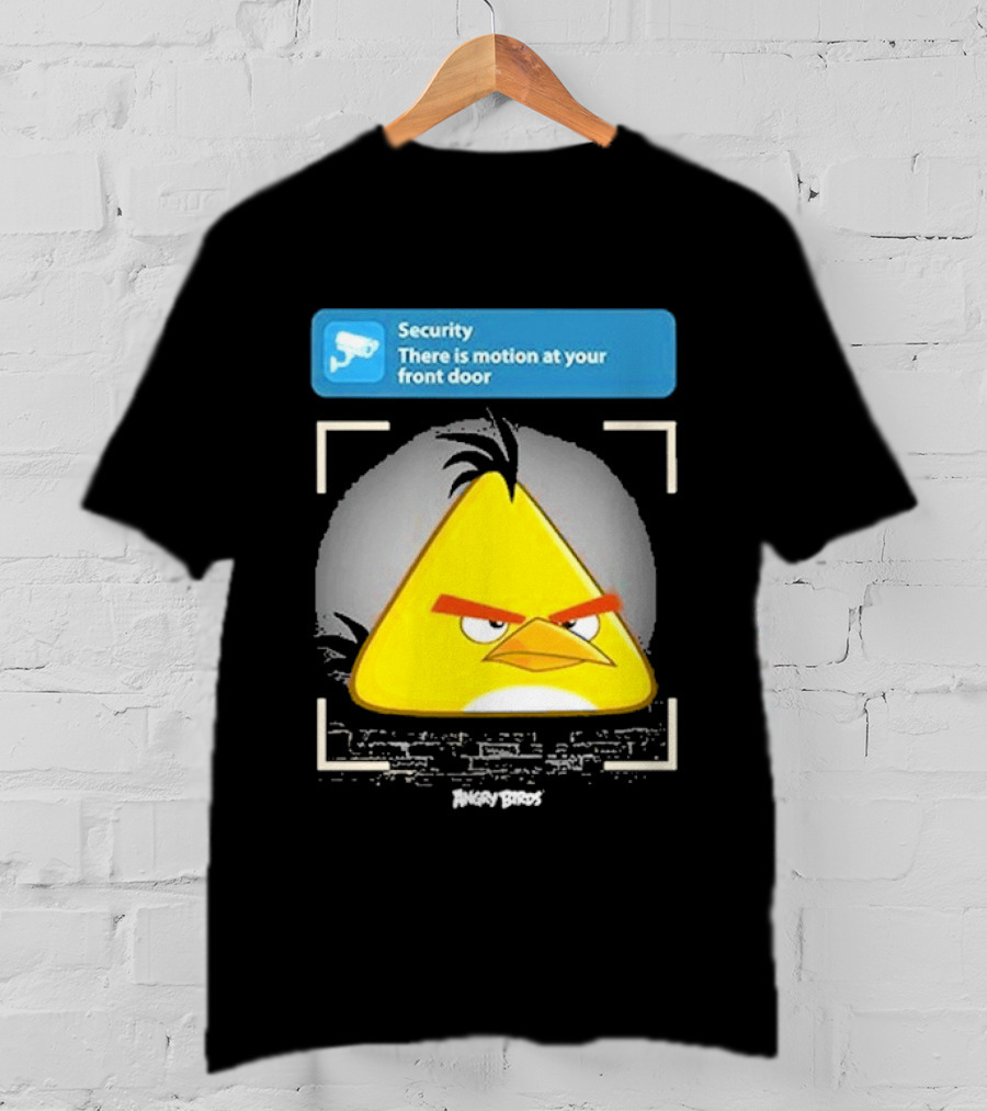Angry Birds Security Alert There Is Motion At Your Front Door T-Shirt