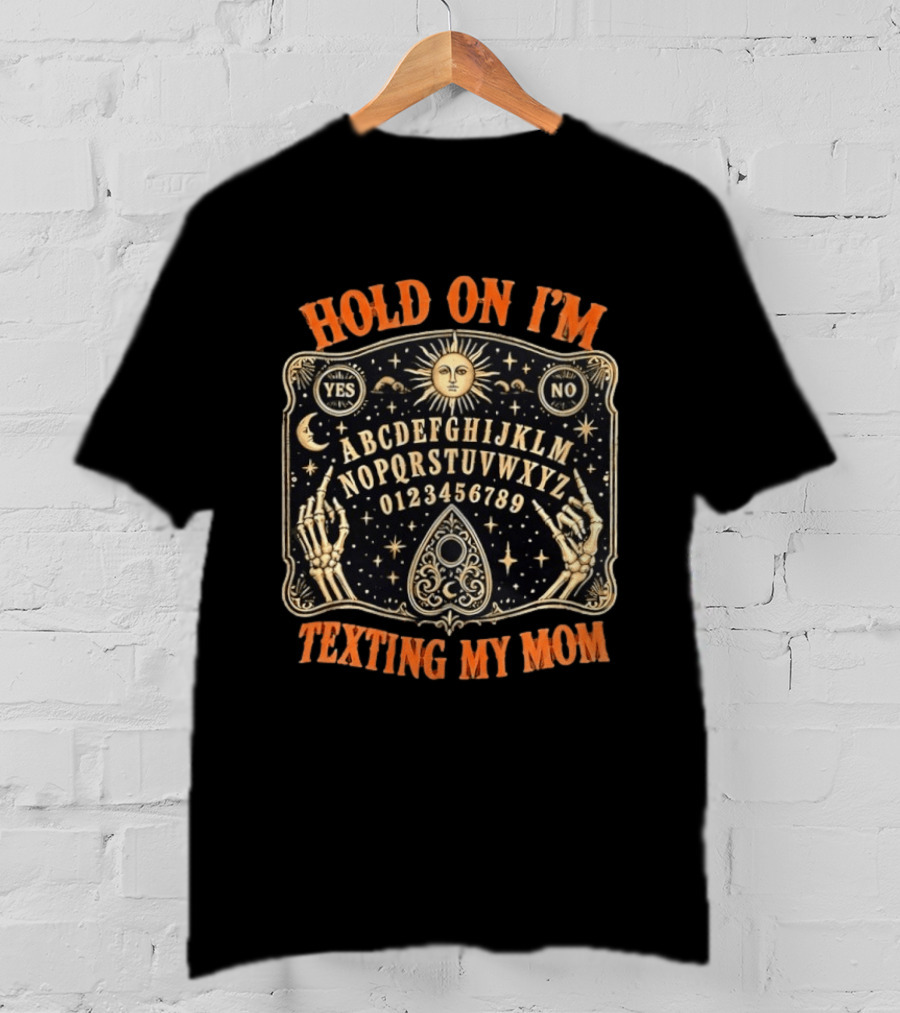 Hold On I'm Texting My Mom Ouija Board Alphabet Magic Skeleton Hands T-Shirt