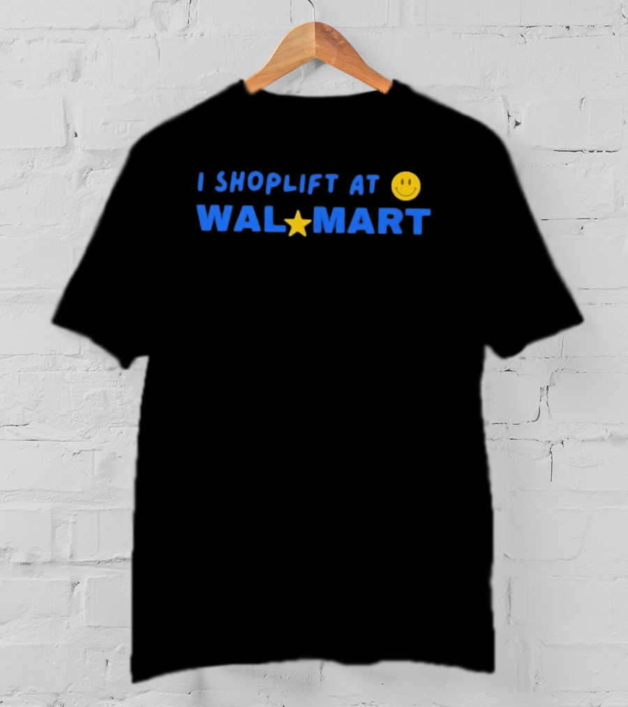 I Shoplift At Walmart T-Shirt
