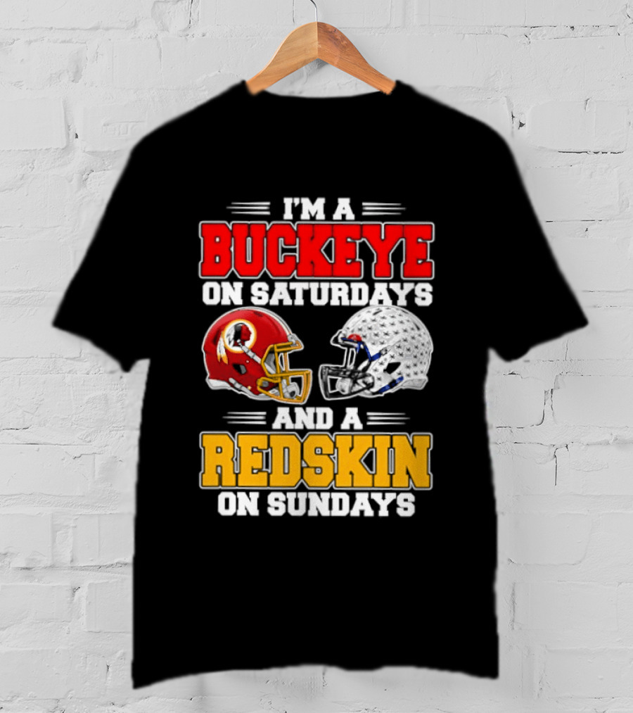 I'm A Buckeye On Saturdays And A Redskin On Sundays Football Loyalty T-Shirt