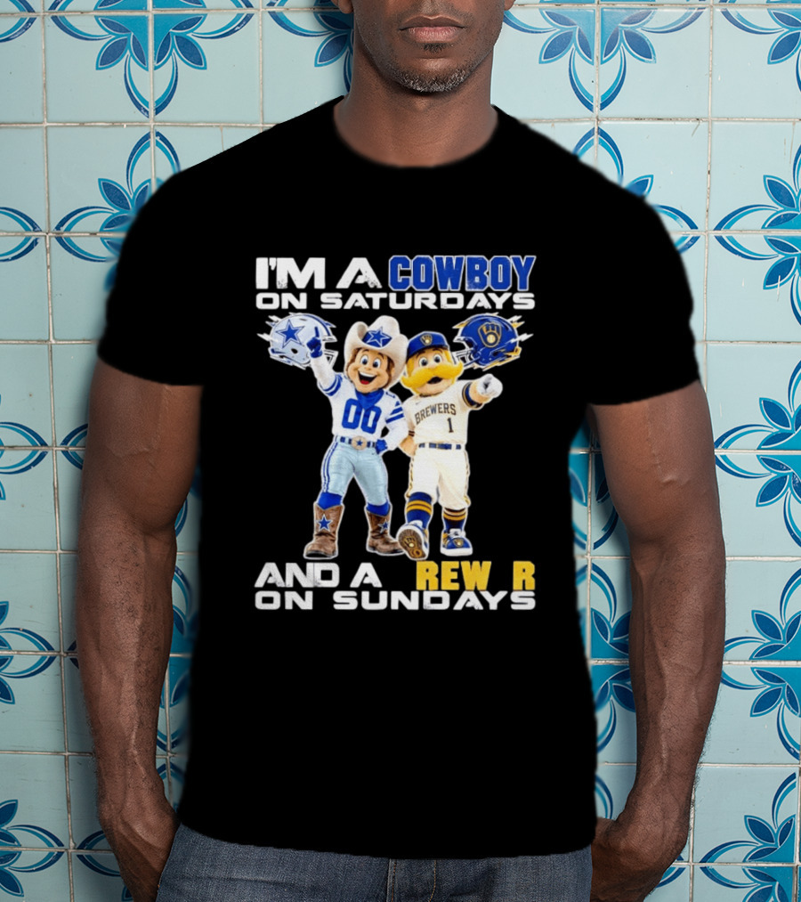I'm A Cowboy On Saturdays And A Brewer On Sundays Dallas Cowboys Milwaukee Brewers Sports T-Shirt