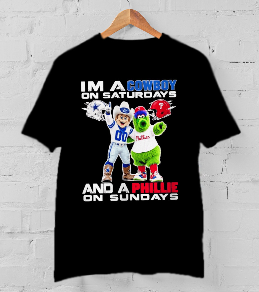 I'm A Cowboy On Saturdays And A Phillie On Sundays Dallas Cowboys Philadelphia Phillies Sports T-Shirt