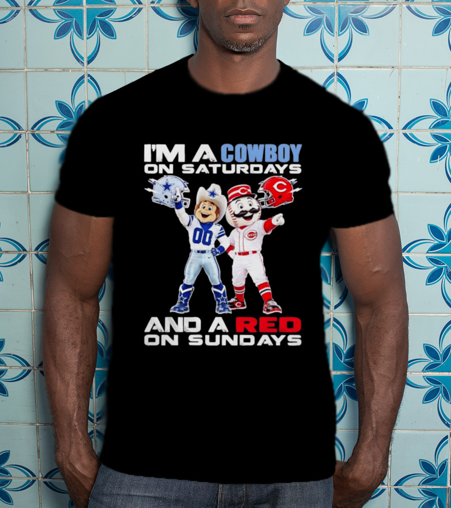 I'm A Cowboy On Saturdays And A Red On Sundays Dallas Cowboys Cincinnati Reds T-Shirt