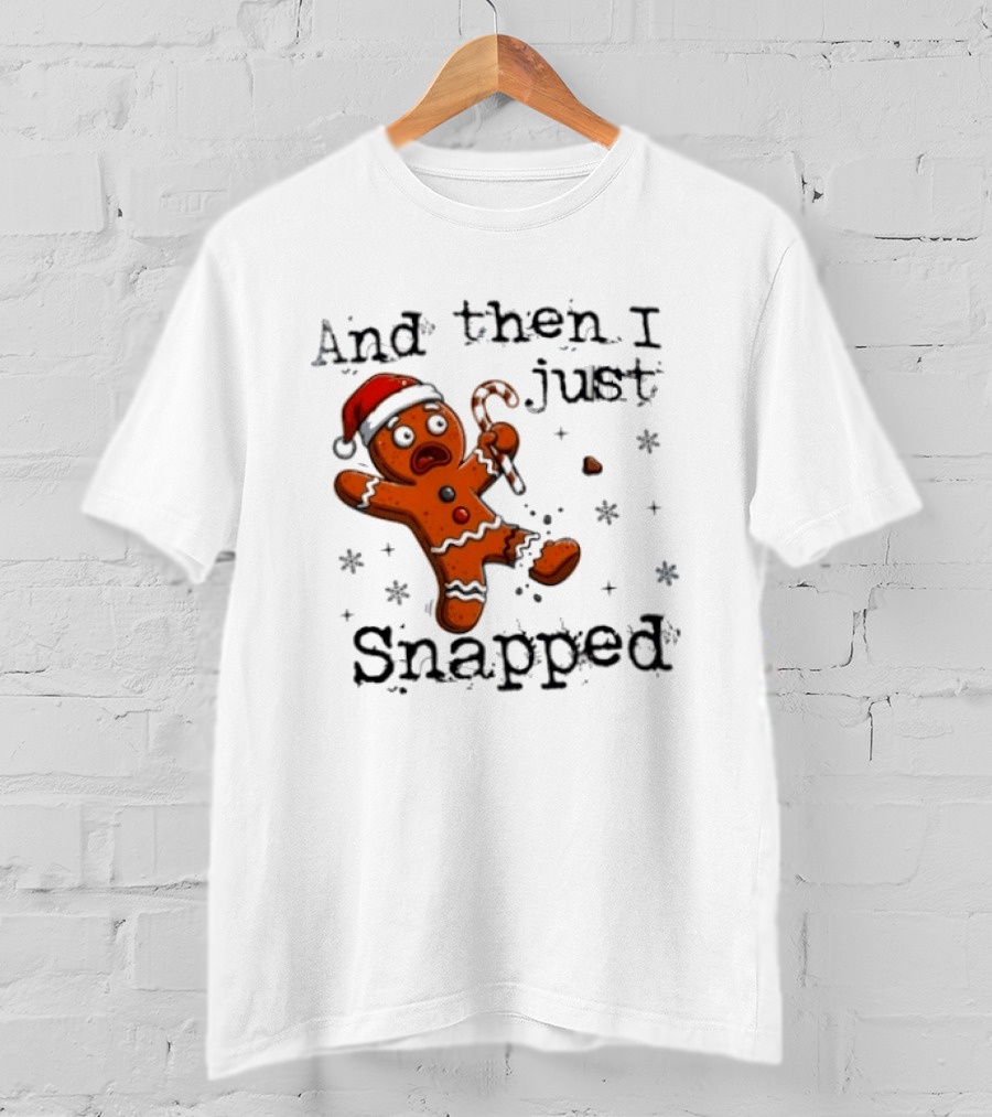 And Then I Just Snapped Gingerbread Man Christmas Santa Candy Cane T-Shirt