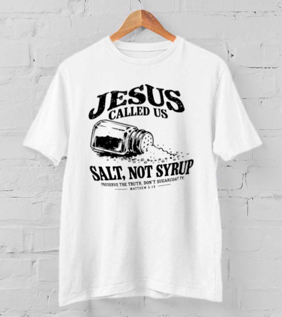 Jesus Called Us Salt Not Syrup Preserve The Truth Don't Sugarcoat It Matthew 5 13 Salt Shaker T-Shirt