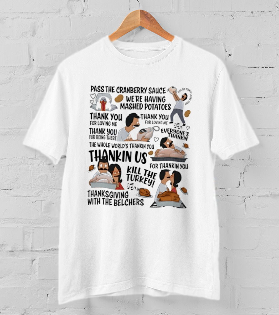 Thanksgiving With The Belchers Bob And Linda Belcher Pass The Cranberry Sauce Turkey Kill The Turkey Thank You For Thanking Us T-Shirt