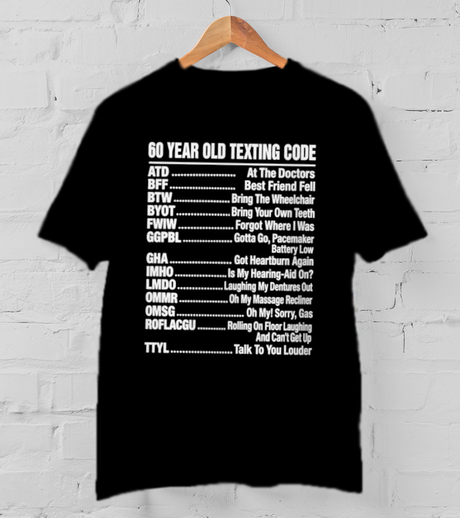 60 Year Old Texting Code 60th Birthday Funny Acronym List T-Shirt