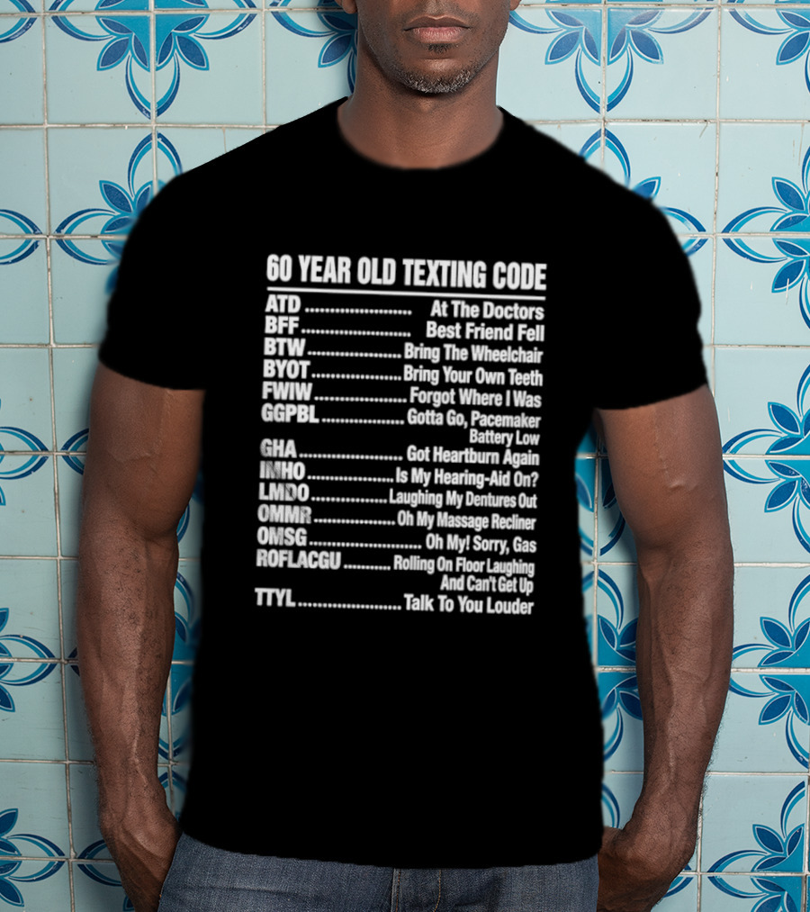 60 Year Old Texting Code 60th Birthday Funny Acronym List T-Shirt