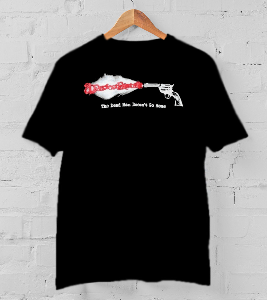 Desperado Gun Smoke Graphic The Dead Man Doesn't Go Home T-Shirt