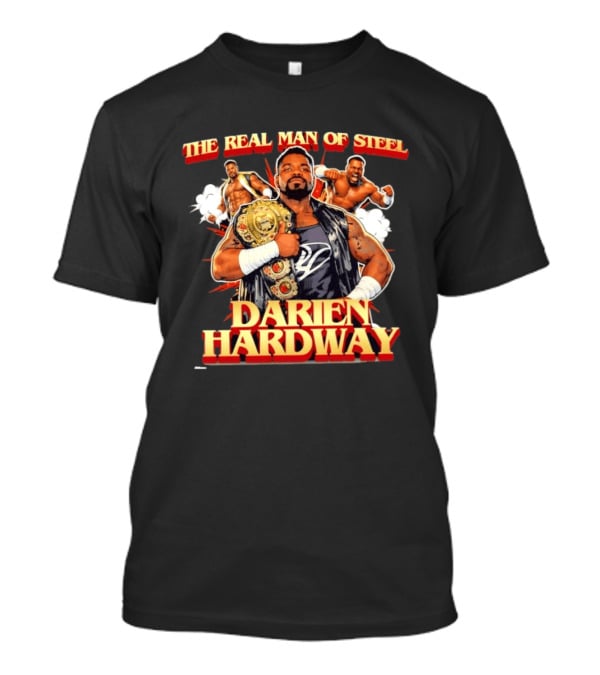 The Real Man Of Steel Darien Hardway Wrestling Champion T-Shirt