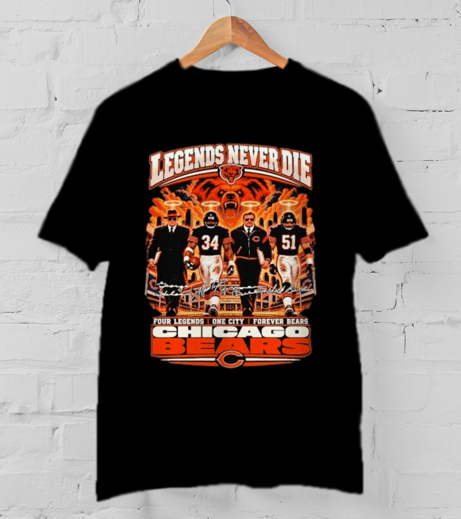 Legends Never Die Chicago Bears Mike Ditka Dick Butkus Walter Payton Four Legends One City Forever Bears T-Shirt