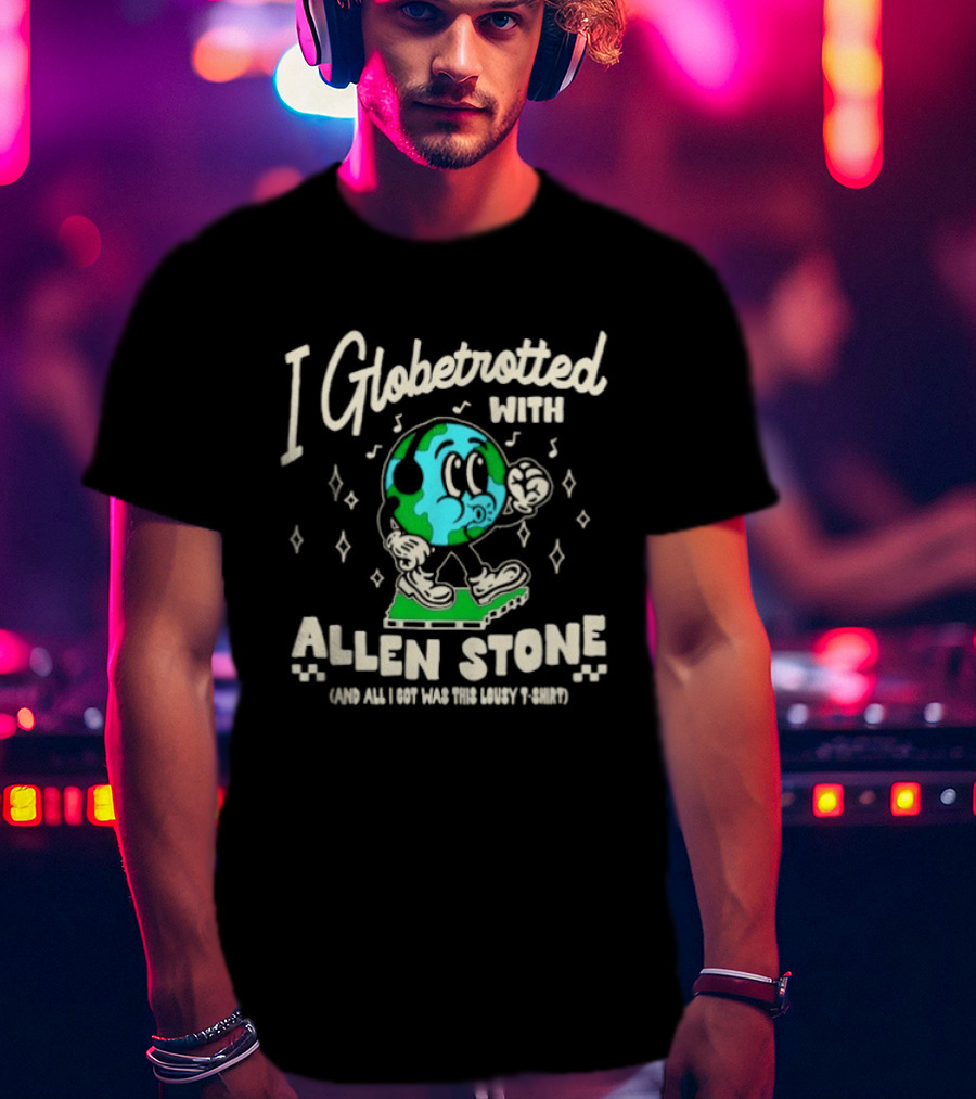 I Globetrotted With Allen Stone All I Got Was This Lousy T T-Shirt