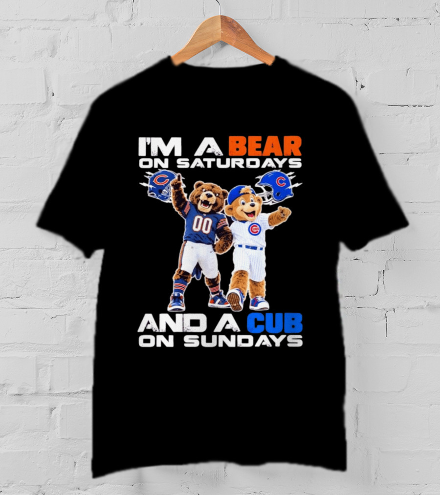 I'm A Bear On Saturdays And A Cub On Sundays Chicago Bears Cubs Fans T-Shirt
