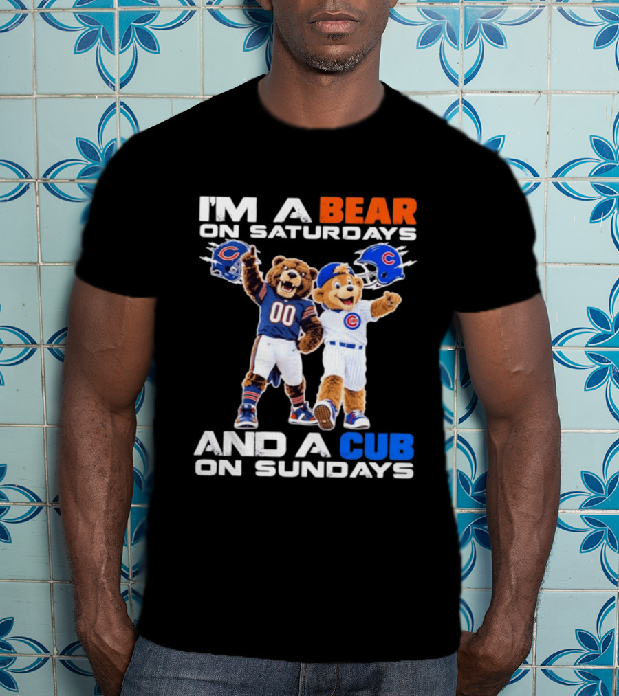 I'm A Bear On Saturdays And A Cub On Sundays Chicago Bears Cubs Fans T-Shirt