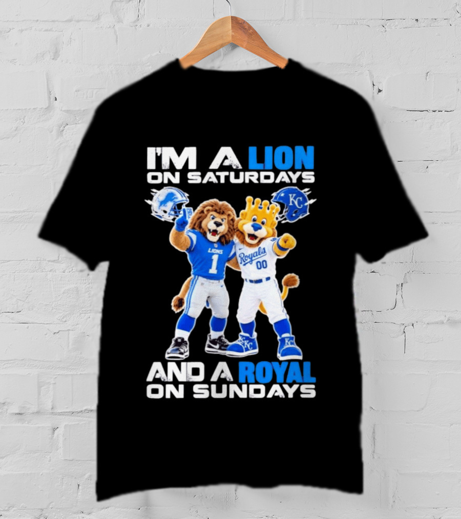 I'm A Lion On Saturdays And A Royal On Sundays Detroit Lions Kansas City Royals Sports T-Shirt