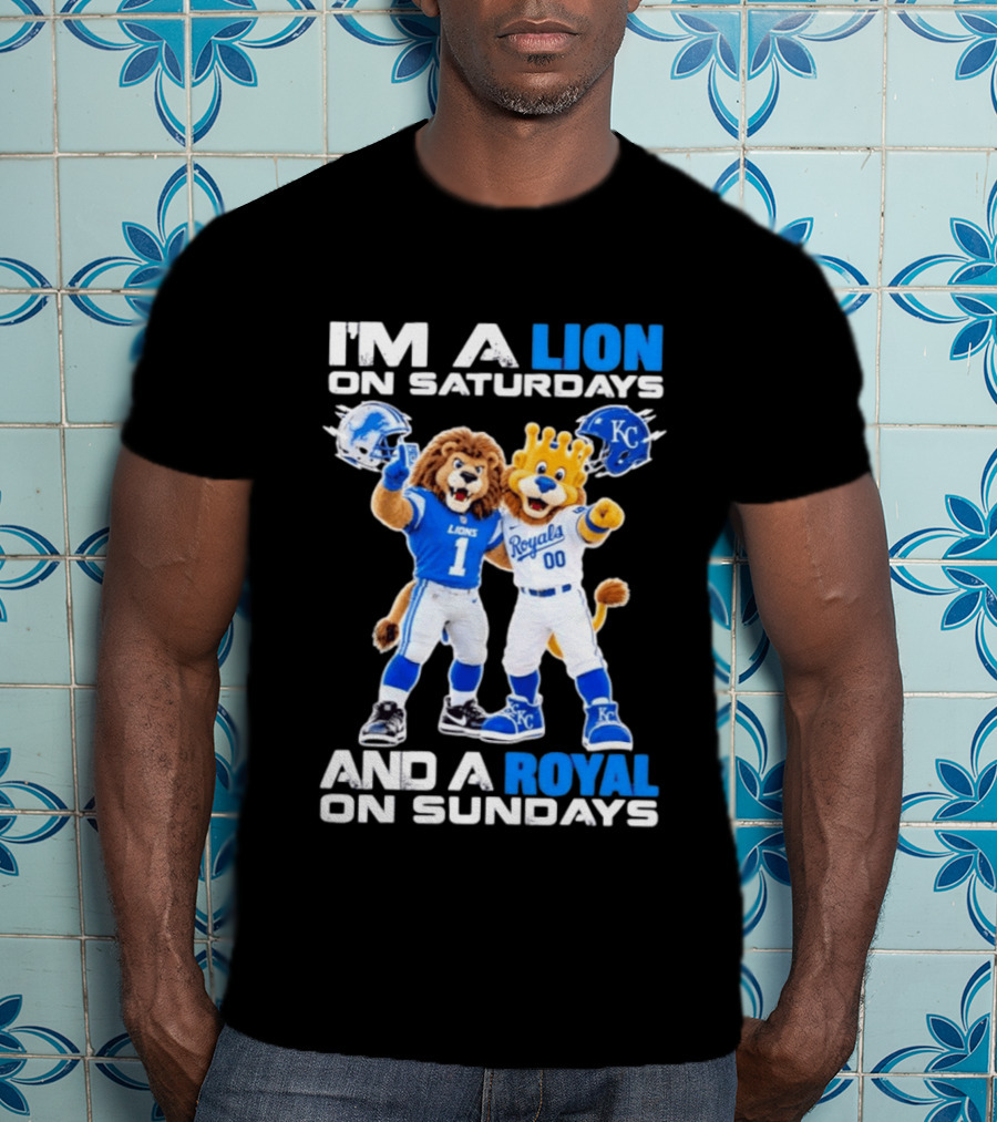 I'm A Lion On Saturdays And A Royal On Sundays Detroit Lions Kansas City Royals Sports T-Shirt