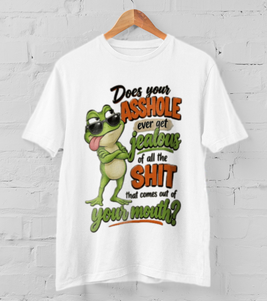 Does Your Asshole Ever Get Jealous Frog Sunglasses Tongue Out Humor T-Shirt