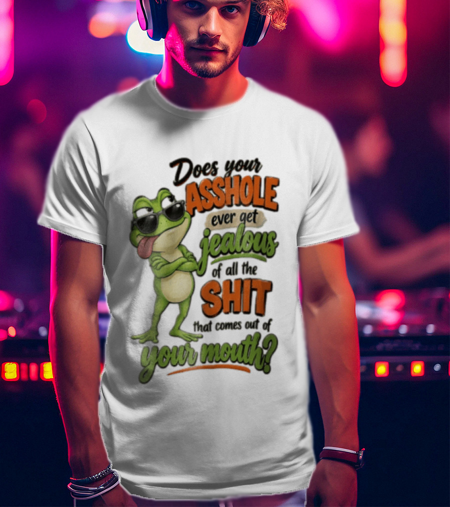 Does Your Asshole Ever Get Jealous Frog Sunglasses Tongue Out Humor T-Shirt